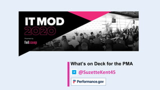 @SuzetteKent45
What’s on Deck for the PMA
 