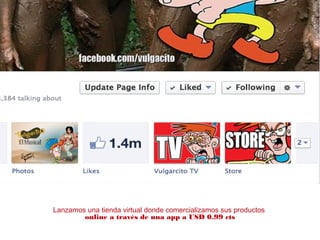 Lanzamos una tienda virtual donde comercializamos sus productos
online a través de una app a USD 0.99 cts
 