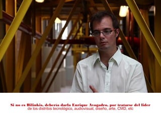 Si no es Bilinkis, debería darla Enrique Avogadro, por tratarse del lider
de los distritos tecnológico, audiovisual, diseño, arte, CMD, etc
 