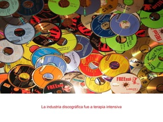 La industria discográfica fue a terapia intensiva
 