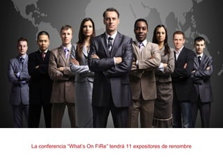 La conferencia “What’s On FiRe” tendrá 11 expositores de renombre
 