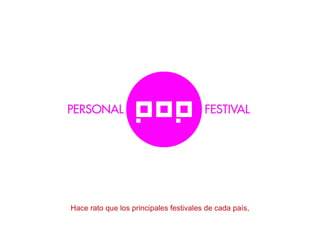 Hace rato que los principales festivales de cada país,
 