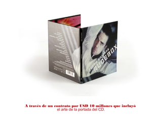 A través de un contrato por USD 10 millones que incluyó
el arte de la portada del CD.
 