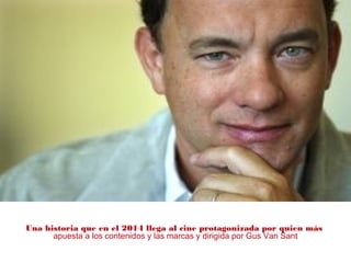 Una historia que en el 2014 llega al cine protagonizada por quien más
apuesta a los contenidos y las marcas y dirigida por Gus Van Sant
 