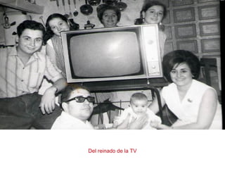 Del reinado de la TV
 