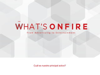 Cuál es nuestro principal activo?
 