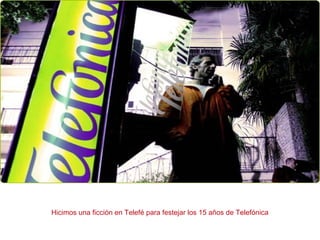Hicimos una ficción en Telefé para festejar los 15 años de Telefónica
 