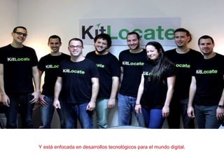 Y está enfocada en desarrollos tecnológicos para el mundo digital.
 