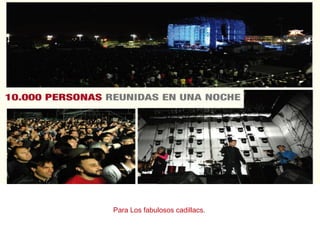 Para Los fabulosos cadillacs.
 