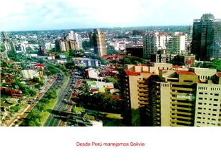 Desde Perú manejamos Bolivia
 