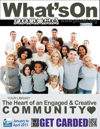 www.picnet.org




 YOUR LIBRARY
The Heart of an Engaged & Creative
COMMUNITY
   January to
                SPREAD




   April 2013
 