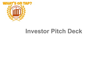 Investor Pitch Deck
 