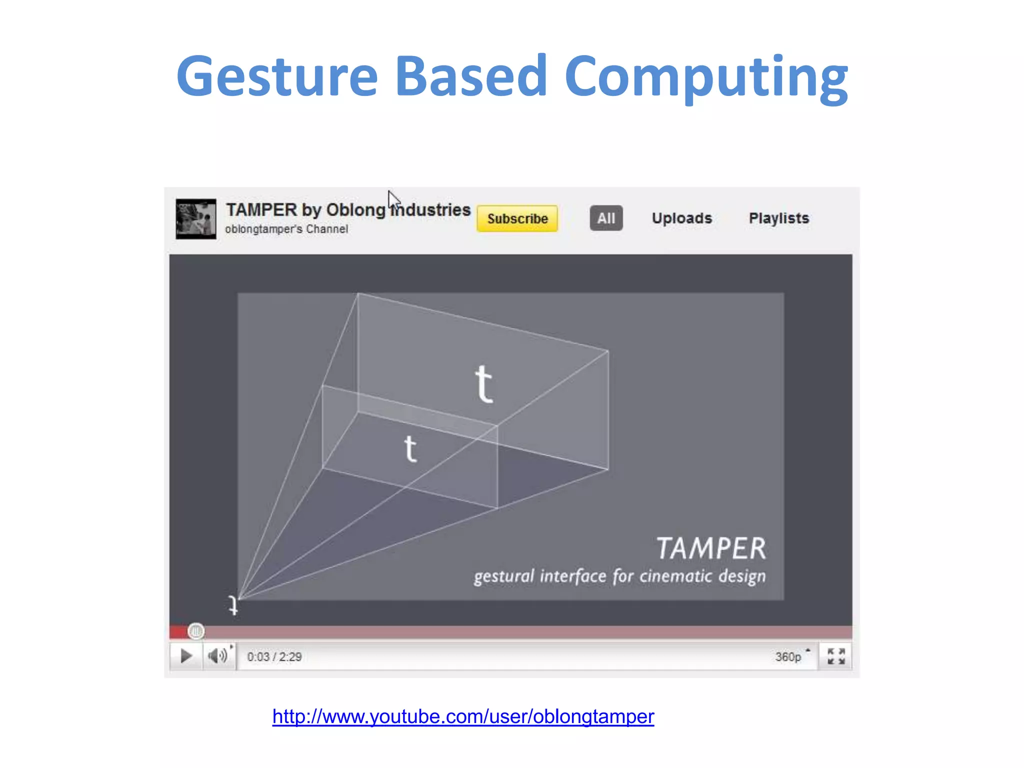 Gesture Based Computinghttp://www.youtube.com/user/oblongtamper