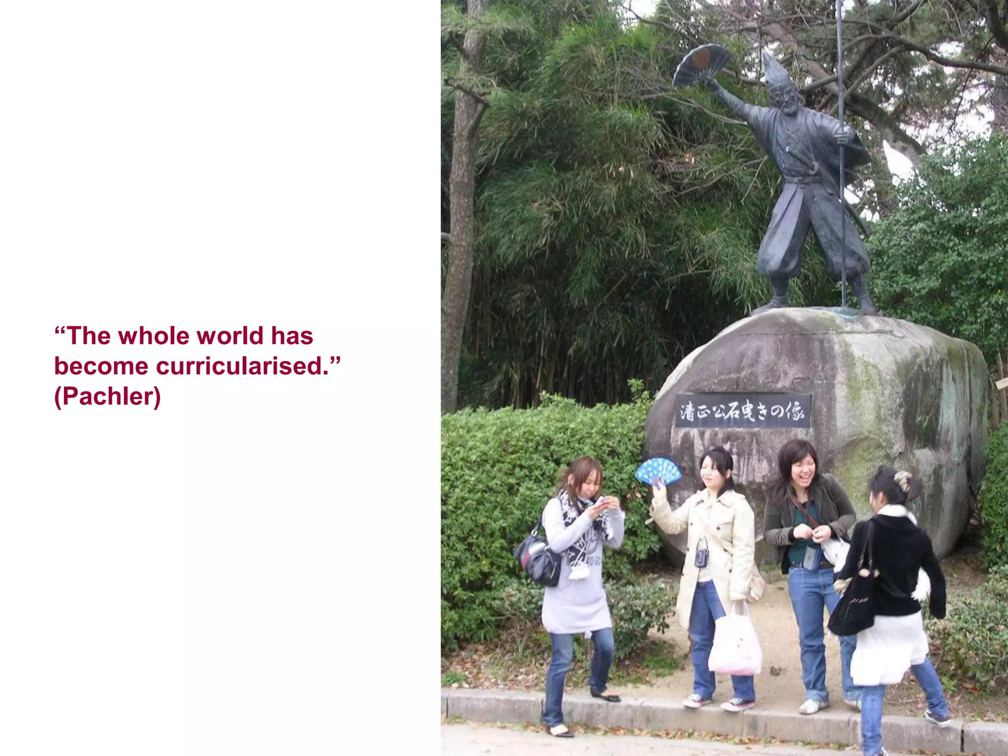 “The whole world has become curricularised.” (Pachler)