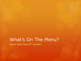What’s On The Menu?
Brave Bats Meet 6th Graders
 