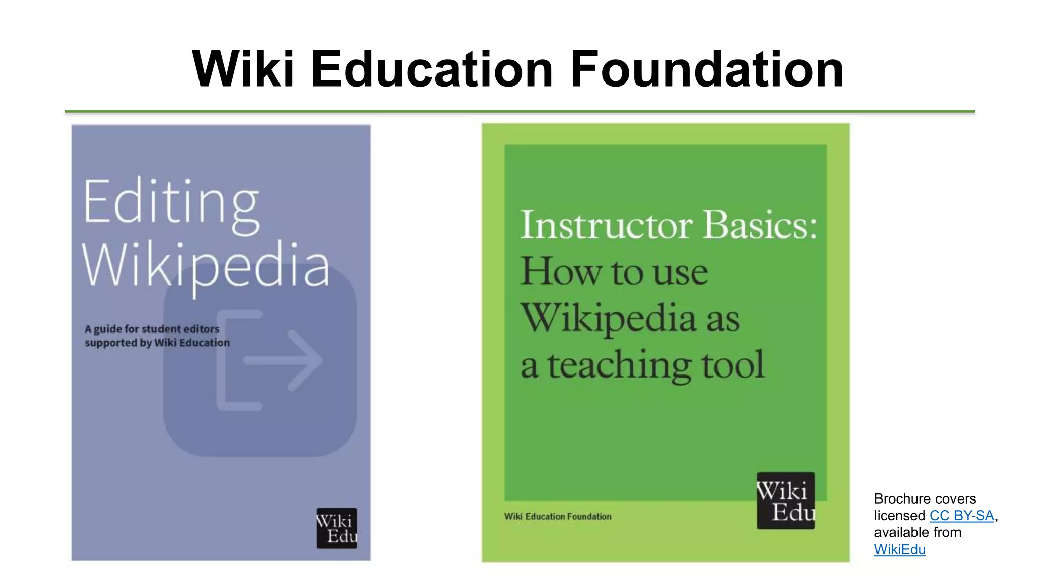Wiki Education Foundation
Brochure covers
licensed CC BY-SA,
available from
WikiEdu
 