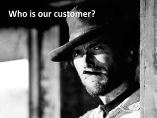 Who is our customer?<br />