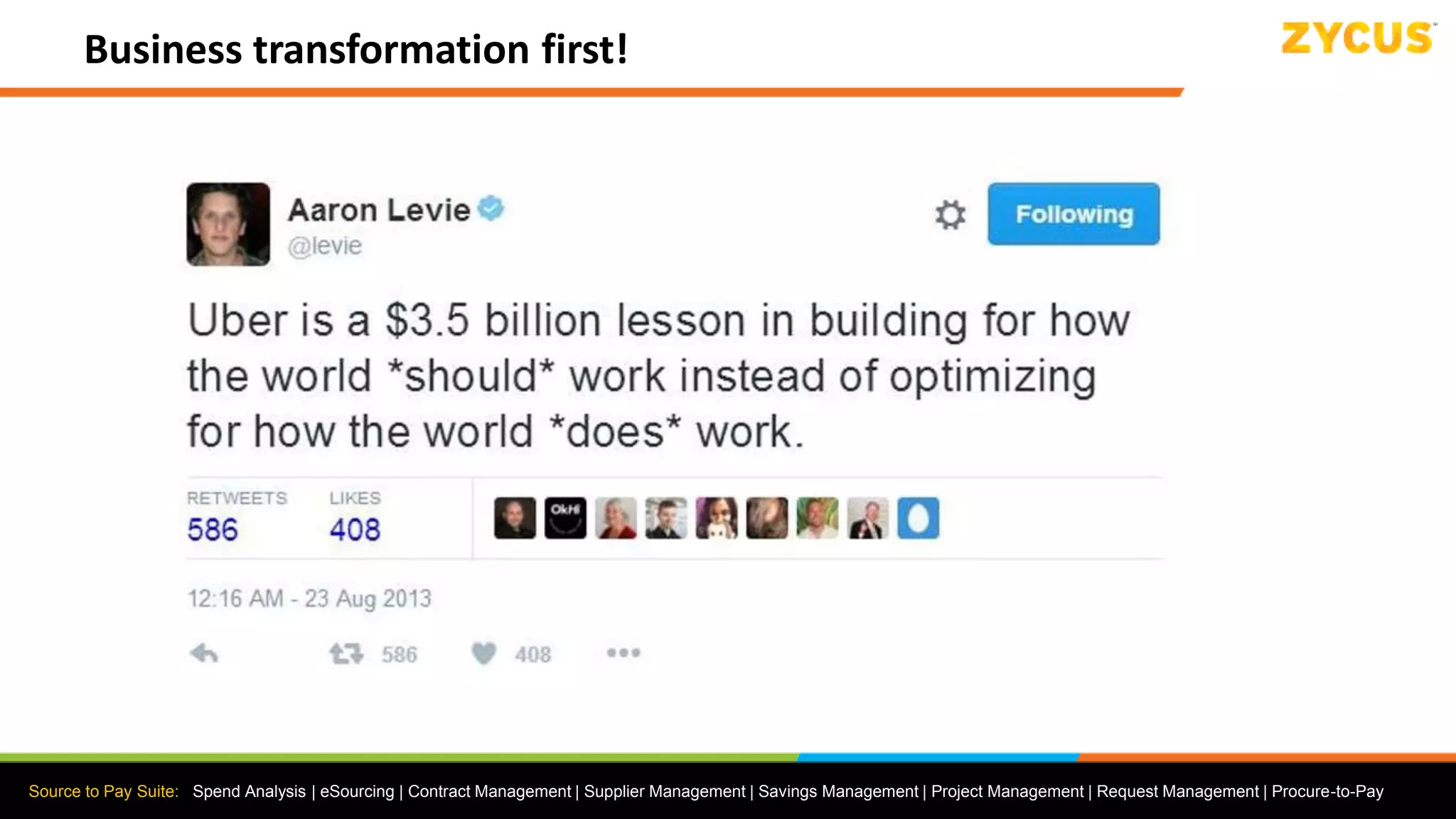 Source to Pay Suite: Spend Analysis | eSourcing | Contract Management | Supplier Management | Savings Management | Project Management | Request Management | Procure-to-Pay
Business transformation first!
 