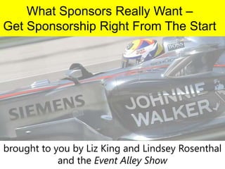 What Sponsors Really Want –
Get Sponsorship Right From The Start

brought to you by Liz King and Lindsey Rosenthal
and the Event Alley Show

 