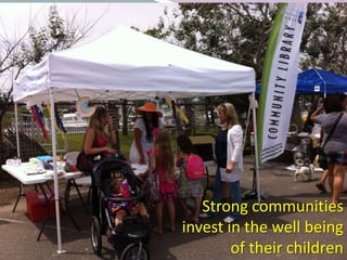Strong communities
invest in the well being
of their children
 