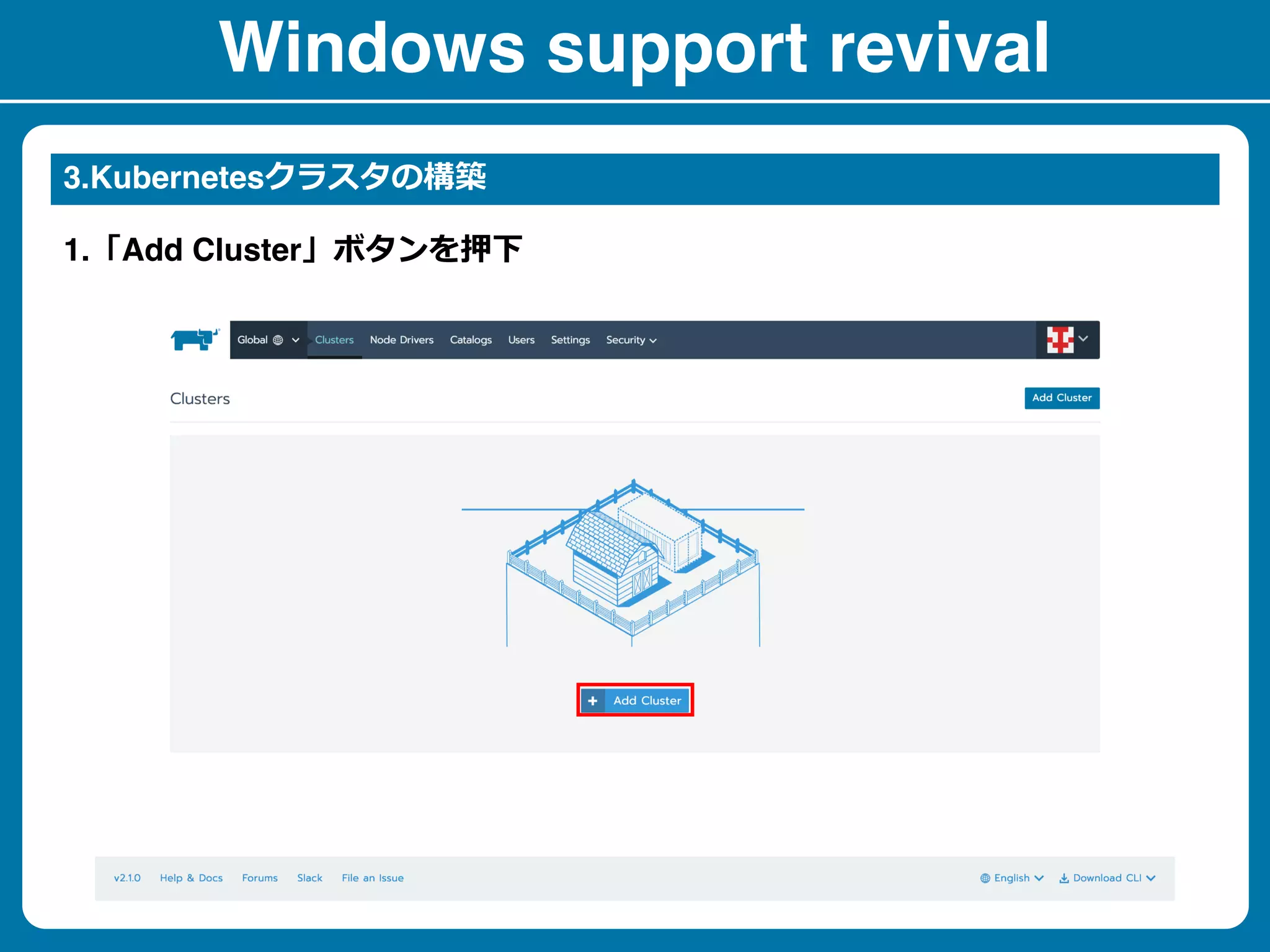 Windows support revival
3.Kubernetes
1. Add Cluster
 
