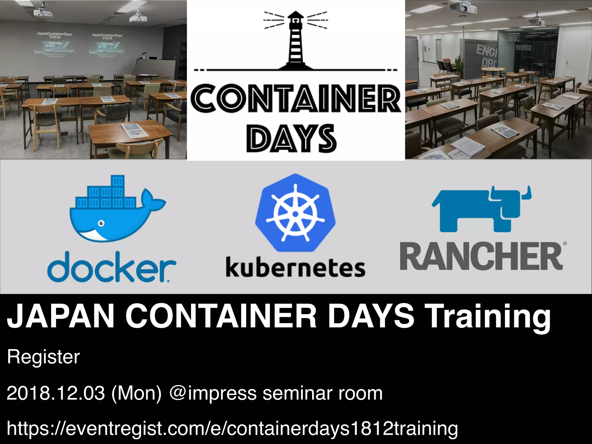 JAPAN CONTAINER DAYS Training
Register
2018.12.03 (Mon) @impress seminar room
https://eventregist.com/e/containerdays1812training
 