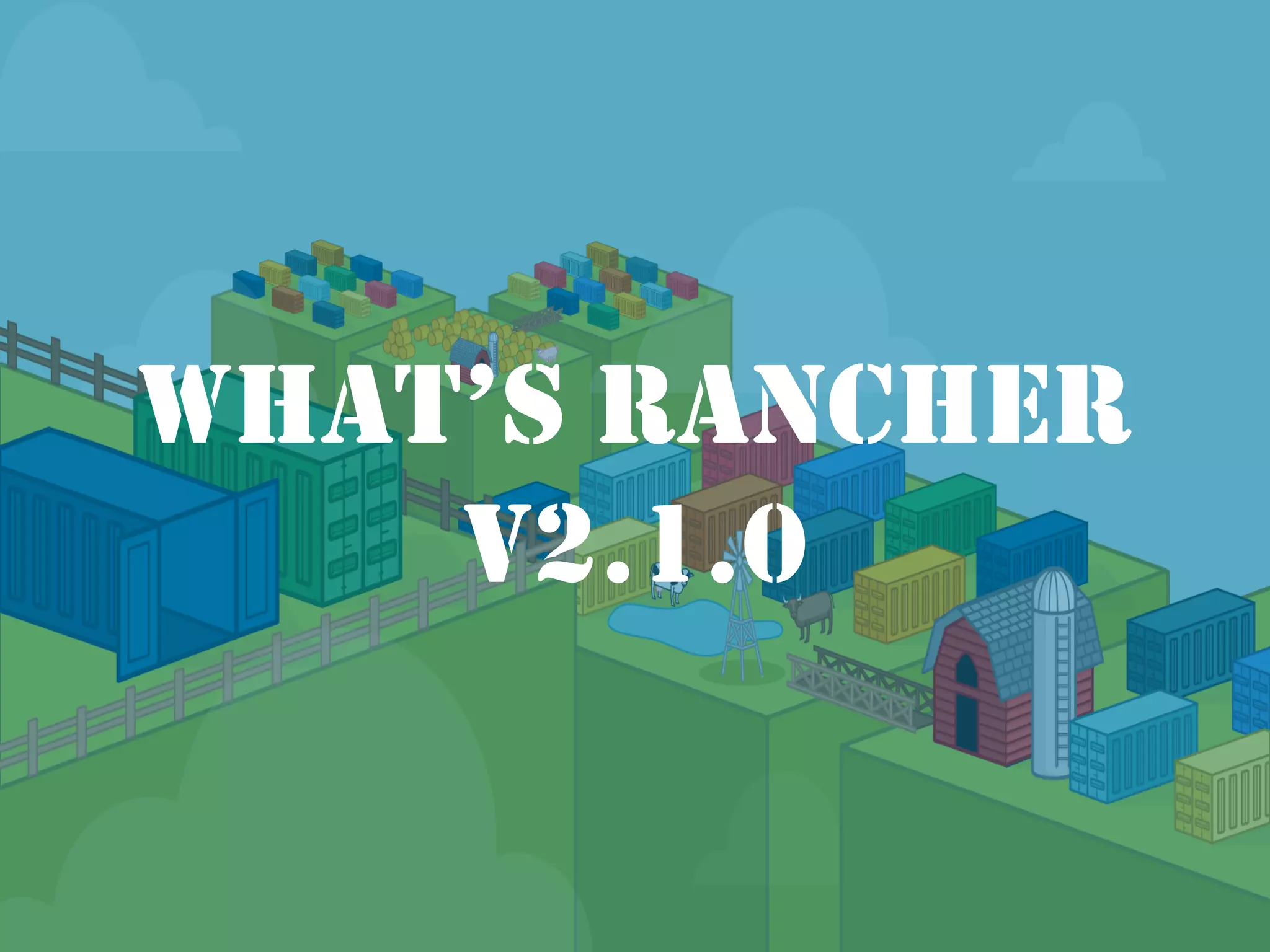 WHAT’S RANCHER
V2.1.0
 