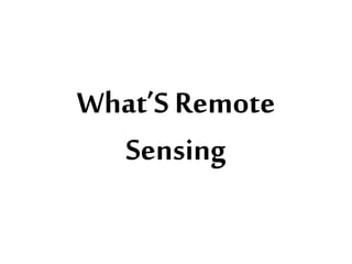 What’S Remote
Sensing
 