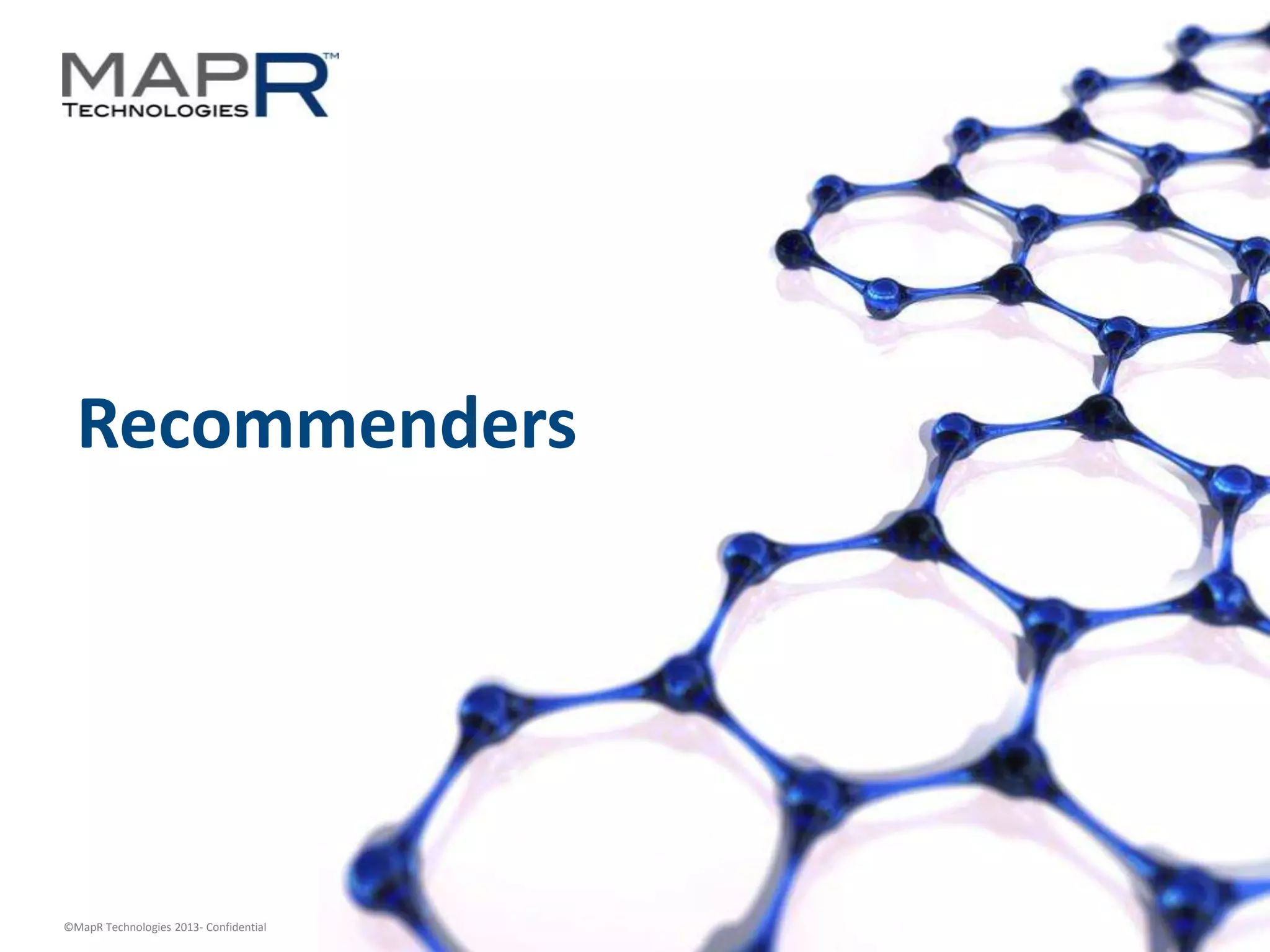 14©MapR Technologies 2013- Confidential
Recommenders
 