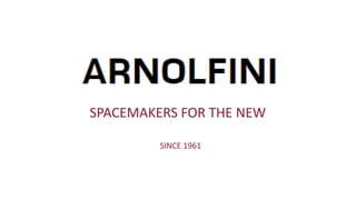 SPACEMAKERS FOR THE NEW
SINCE 1961
 