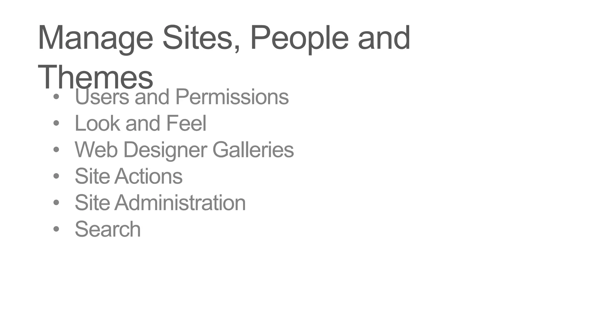 •   Users and Permissions
•   Look and Feel
•   Web Designer Galleries
•   Site Actions
•   Site Administration
•   Search
 