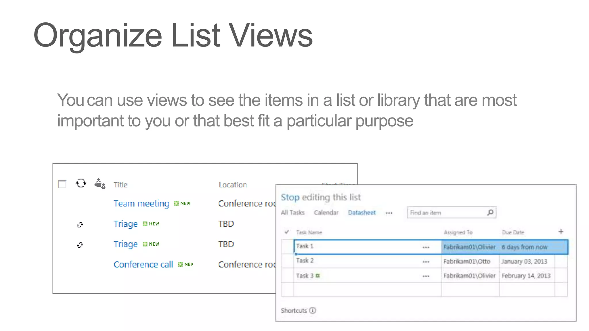 You can use views to see the items in a list or library that are most
important to you or that best fit a particular purpose
 