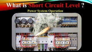What is Short Circuit Level ?
Power System Operation
 