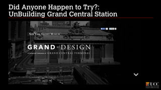 Did Anyone Happen to Try?:
UnBuilding Grand Central Station

 