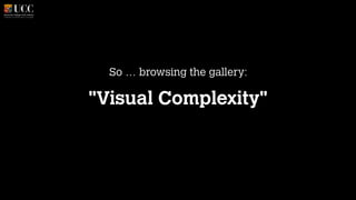 So … browsing the gallery:
!

"Visual Complexity"

 