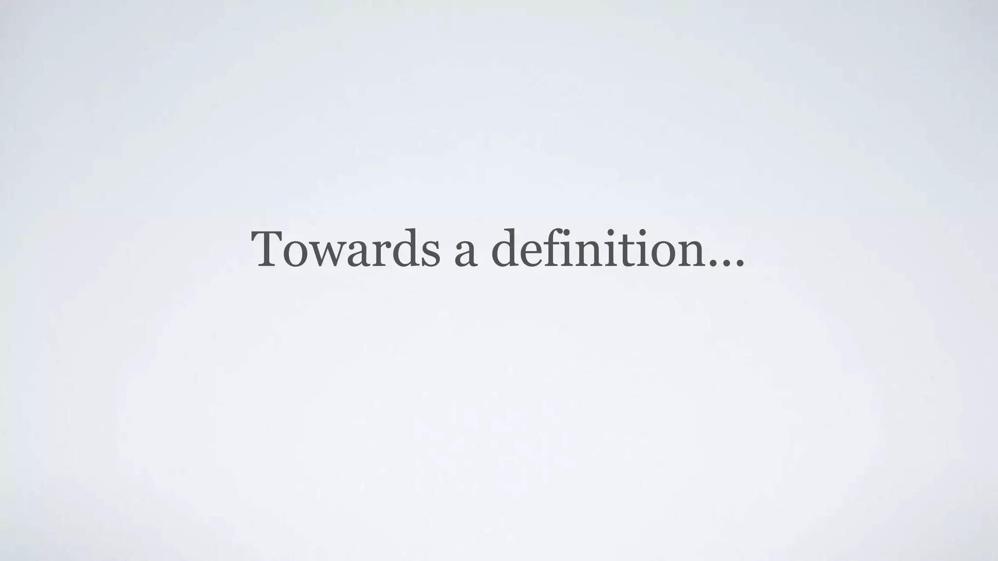 Towards a definition...
 