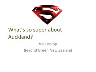 What’s so super about Auckland? Viv Heslop Beyond Green New Zealand 