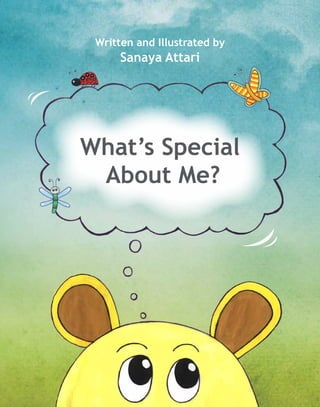 What’s Special
About Me?
Written and Illustrated by
Sanaya Attari
 