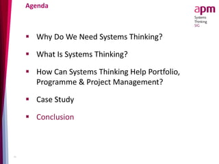 Agenda
 Why Do We Need Systems Thinking?
 What Is Systems Thinking?
 How Can Systems Thinking Help Portfolio,
Programme & Project Management?
 Case Study
 Conclusion
25
 
