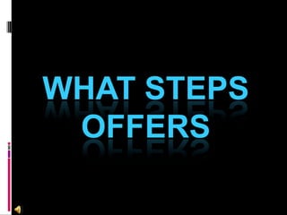 WHAT STEPS
 OFFERS
 