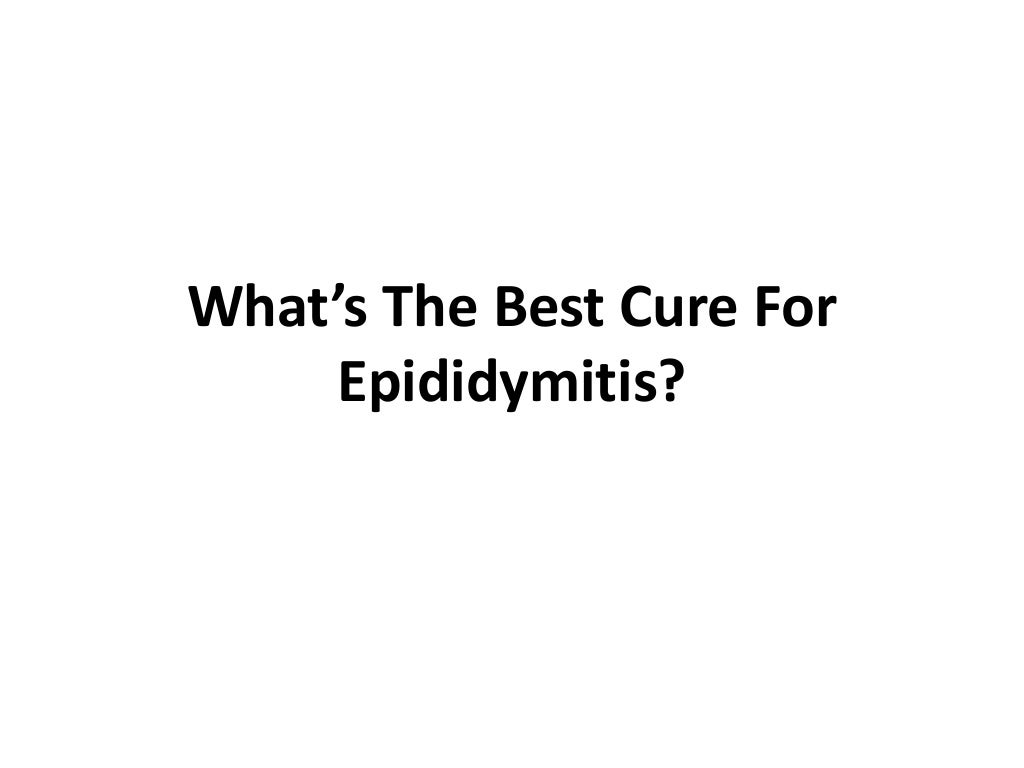 What’s the best cure for epididymitis