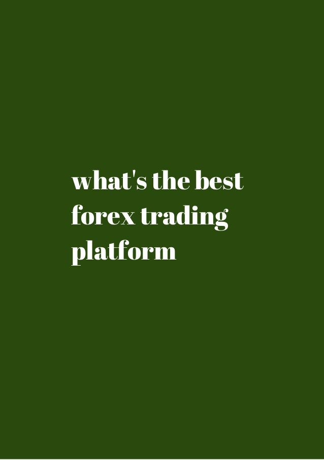 What S The Best Forex Trading Platform Review - 