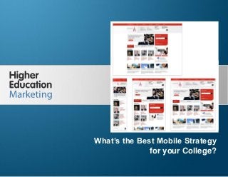 What’s the Best Mobile Site Development
Strategy for your College?

What’s the Best Mobile Strategy
for your College?
Slide 1

 
