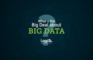 What’s the
Big Deal about
BIG DATA
 