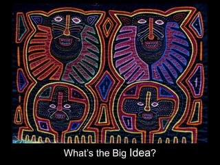 What’s the Big Idea?
 