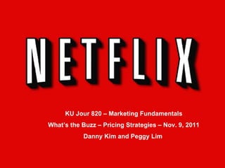 KU Jour 820 – Marketing Fundamentals What’s the Buzz – Pricing Strategies – Nov. 9, 2011 Danny Kim and Peggy Lim  