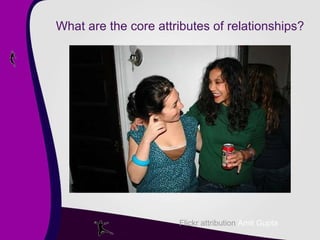 What are the core attributes of relationships? Flickr attribution   Amit Gupta 