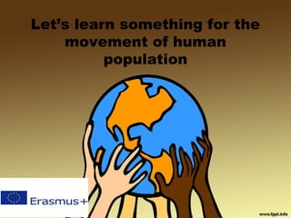 Let’s learn something for the
movement of human
population
 
