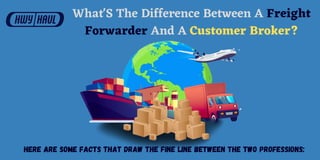 What'S The Difference Between A Freight
Forwarder And A Customer Broker?
Here are some facts that draw the fine line between the two professions:
 