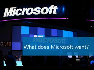 What does Microsoft want? 
 